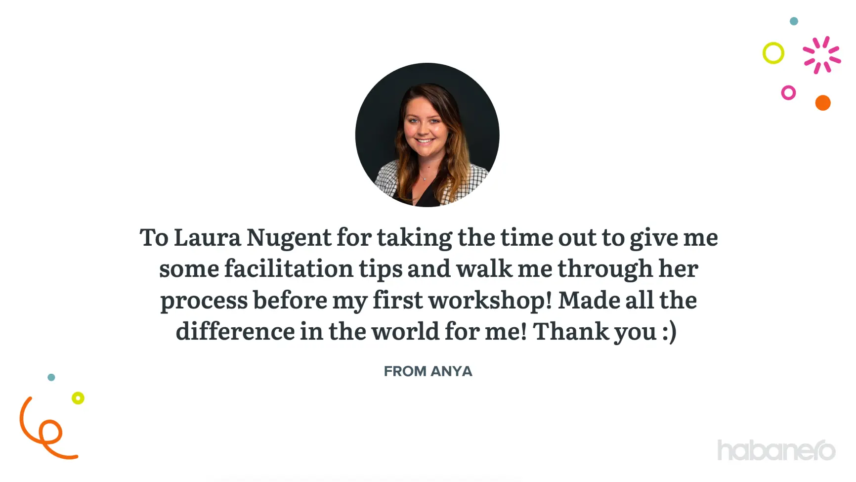 Image of a slide from Habanero's PowerPoint deck. It shows Laura Nugent being recognized by Anya for her facilitation tips.